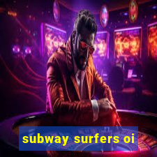 subway surfers oi